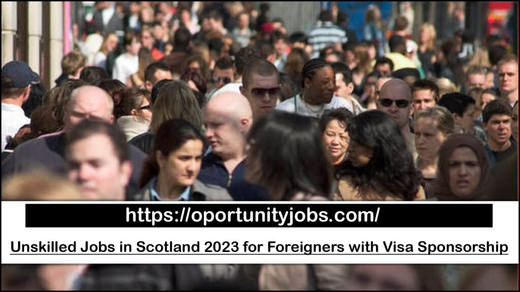 Unskilled Jobs in Scotland 2023 for Foreigners with Visa Sponsorship