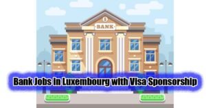 Read more about the article Bank Jobs in Luxembourg with Visa Sponsorship