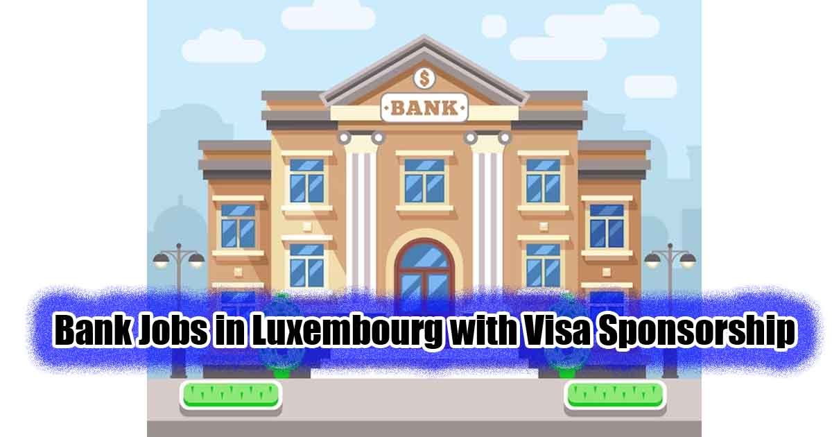 Bank Jobs in Luxembourg with Visa Sponsorship