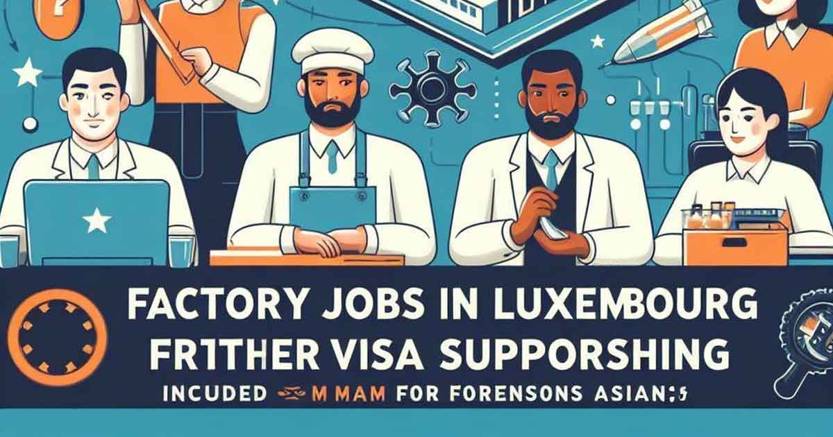 Factory Jobs in Luxembourg with Visa Sponsorship