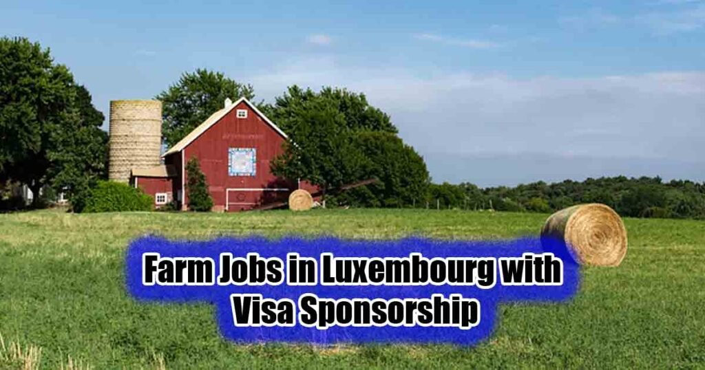 Farm Jobs in Luxembourg with Visa Sponsorship