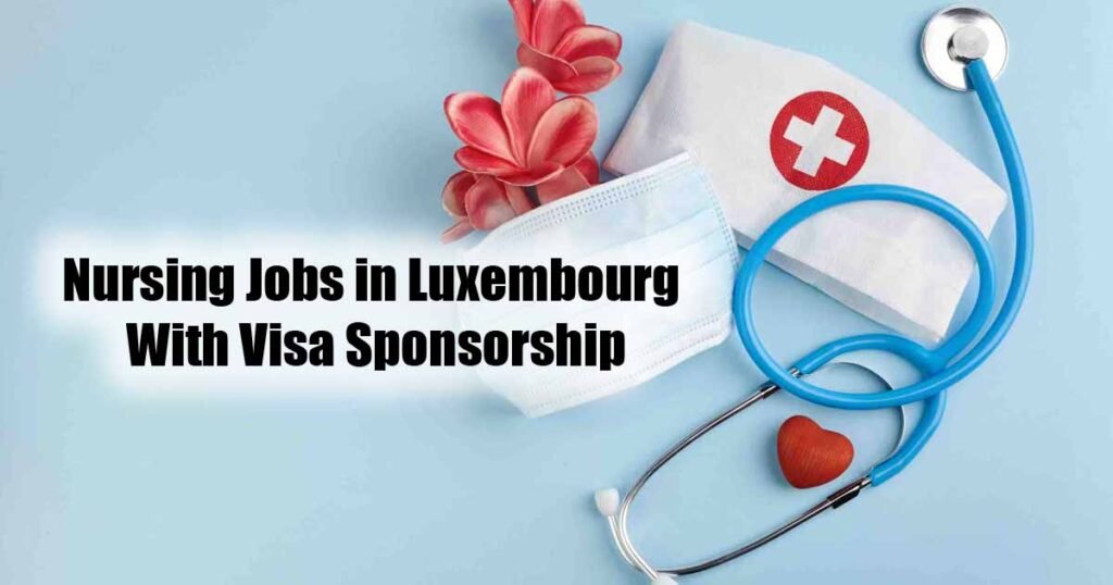 Nursing Jobs in Luxembourg With Visa Sponsorship