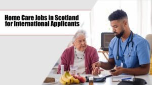 Read more about the article Home Care Jobs in Scotland for International Applicants 2025