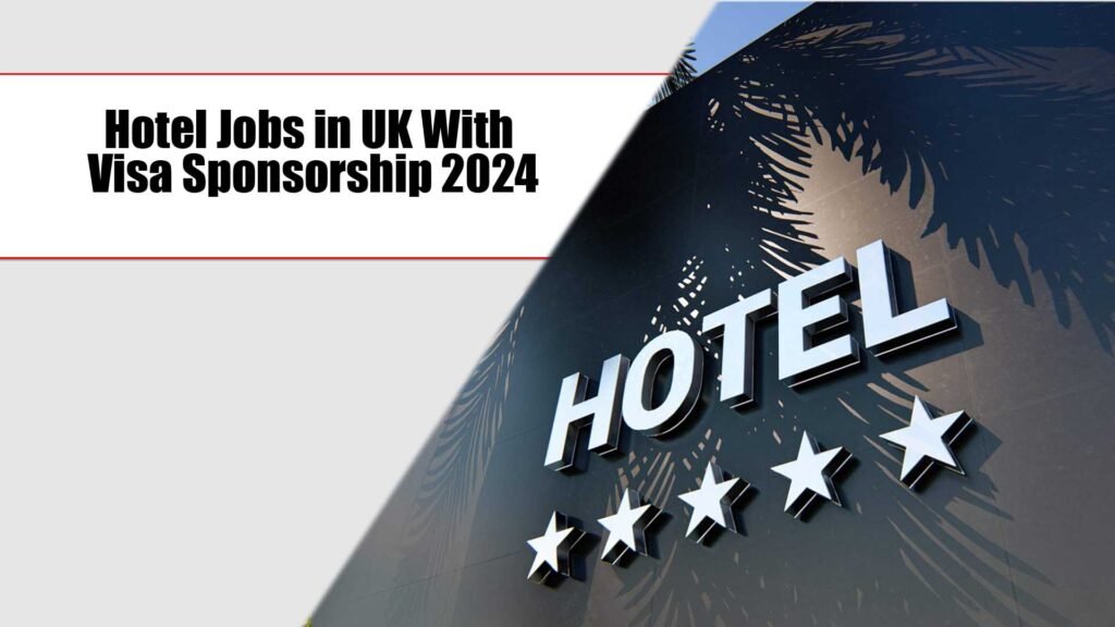 Hotel Jobs in UK With Visa Sponsorship 2024