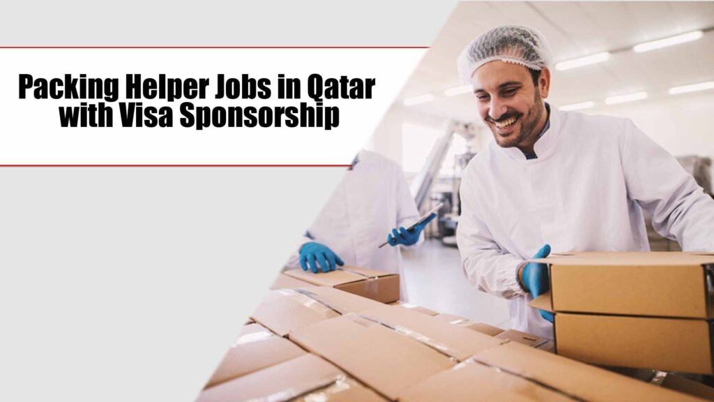 Packing Helper Jobs in Qatar with Visa Sponsorship