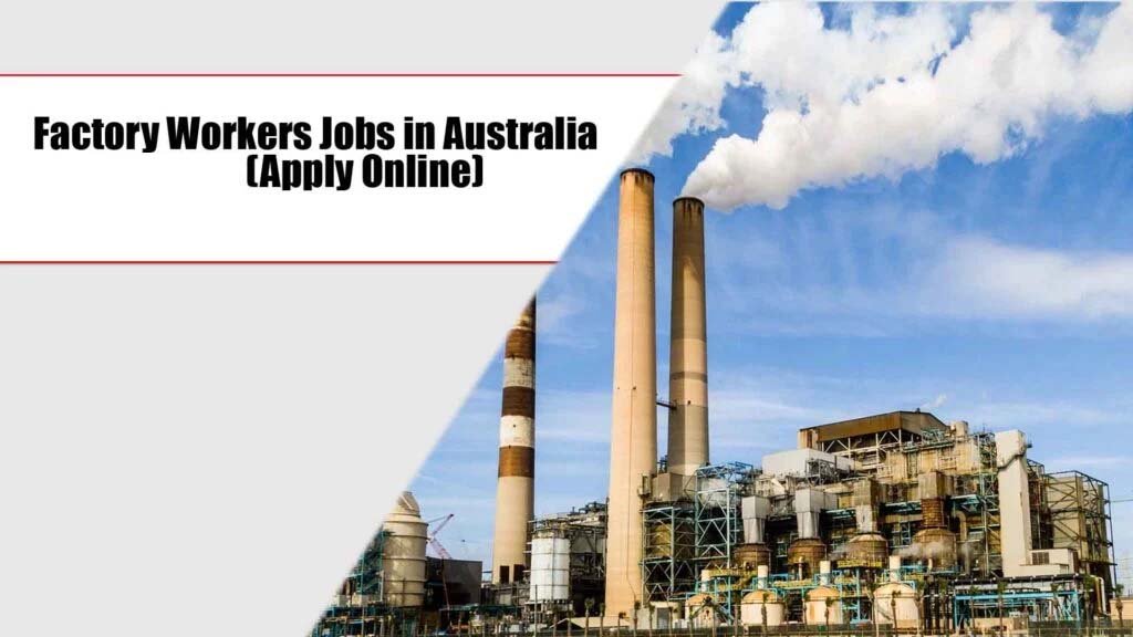 Factory Workers Jobs in Australia 2025 (Apply Online)