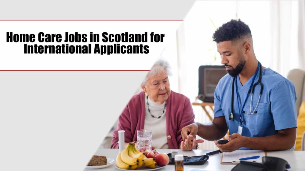 Home Care Jobs in Scotland for International Applicants 2024