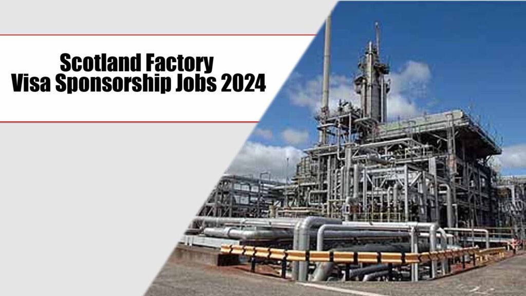 Scotland Factory Visa Sponsorship Jobs 2024