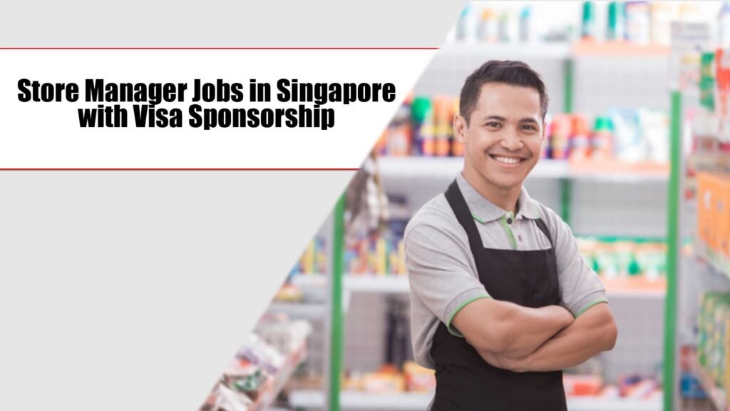 Store Manager Jobs in Singapore with Visa Sponsorship (Apply Now)