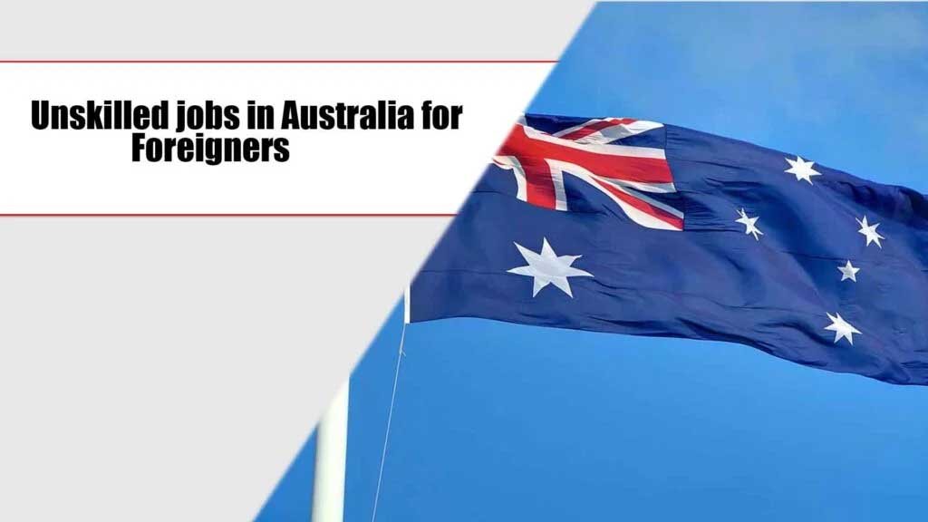 Unskilled jobs in Australia for Foreigners