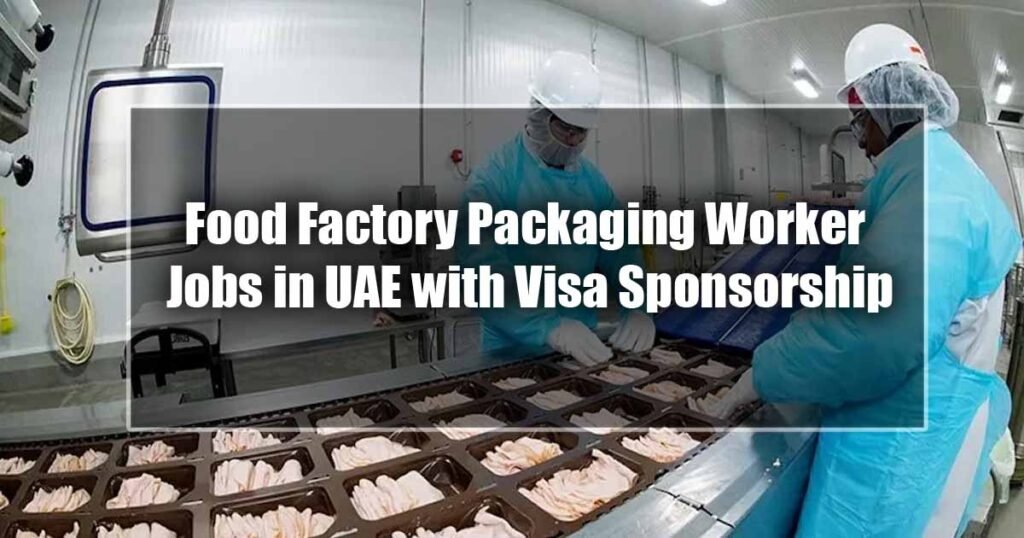 Food Factory Packaging Worker Jobs in UAE with Visa Sponsorship