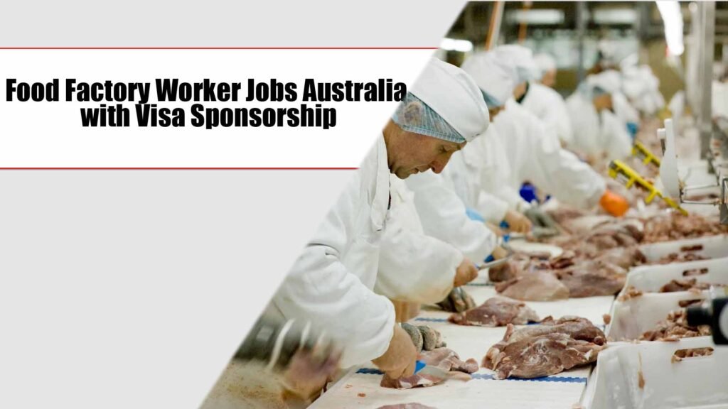 Food Factory Worker Jobs Australia with Visa Sponsorship (Apply Online)