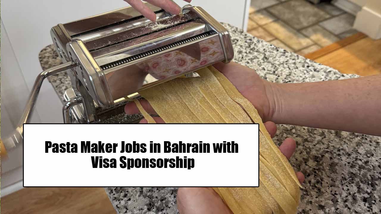 Pasta Maker Jobs in Bahrain with Visa Sponsorship – Apply Now