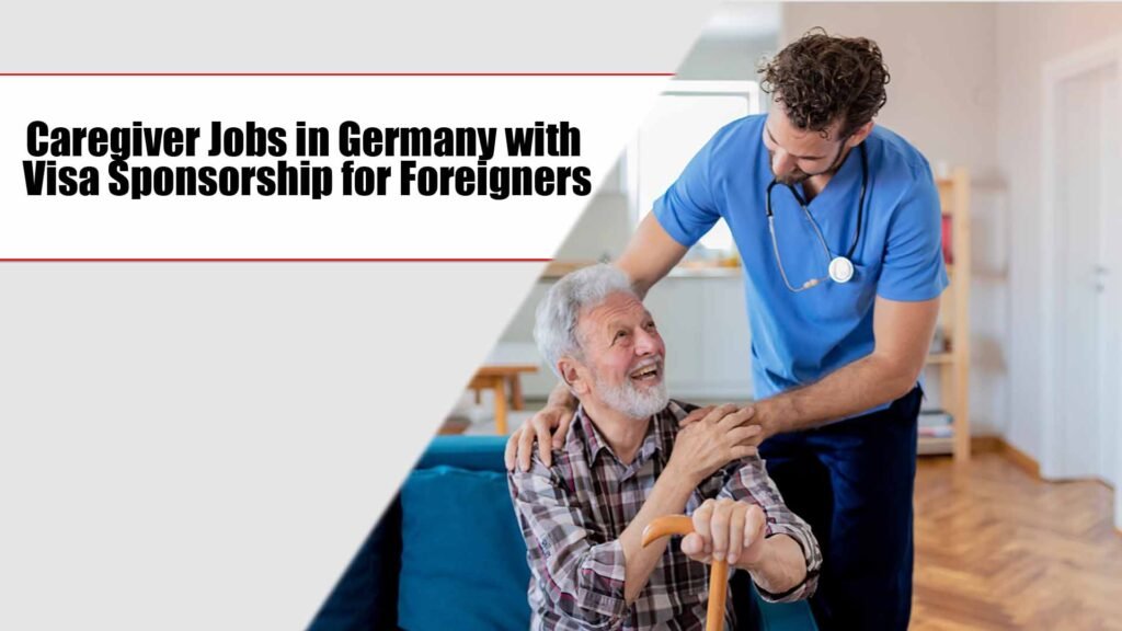 Caregiver Jobs in Germany with Visa Sponsorship 2024 for Foreigners 