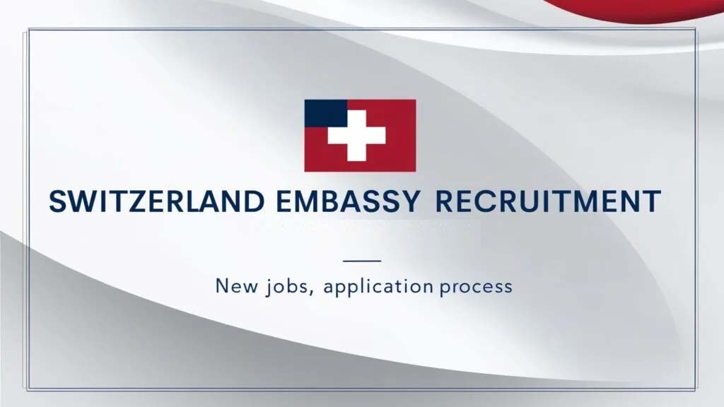 Switzerland Embassy Recruitment