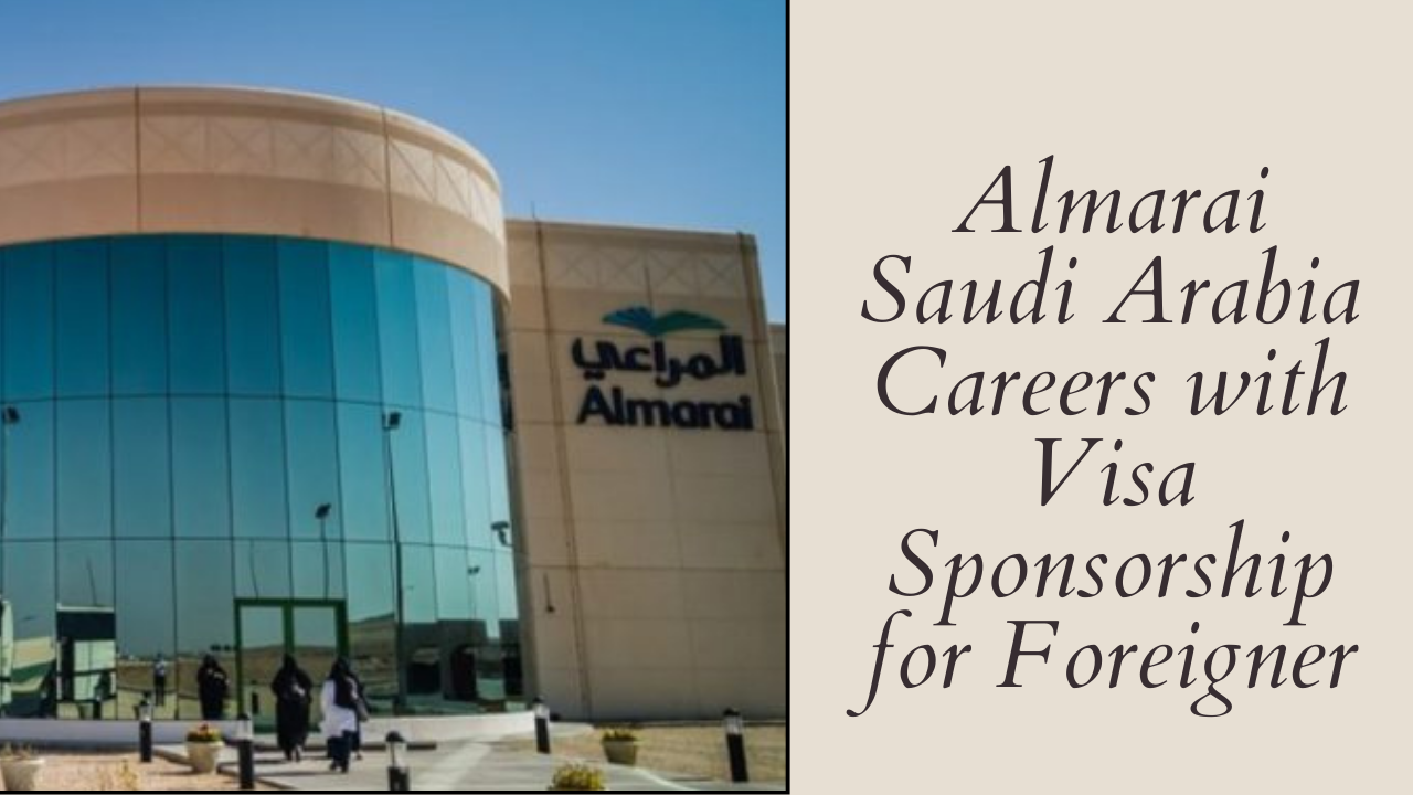 Almarai Saudi Arabia Careers with Visa Sponsorship for Foreigner