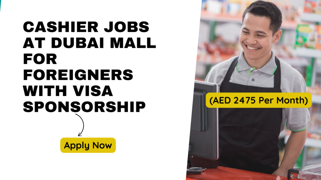 Cashier Jobs at Dubai Mall for Foreigners with Visa Sponsorship 2024