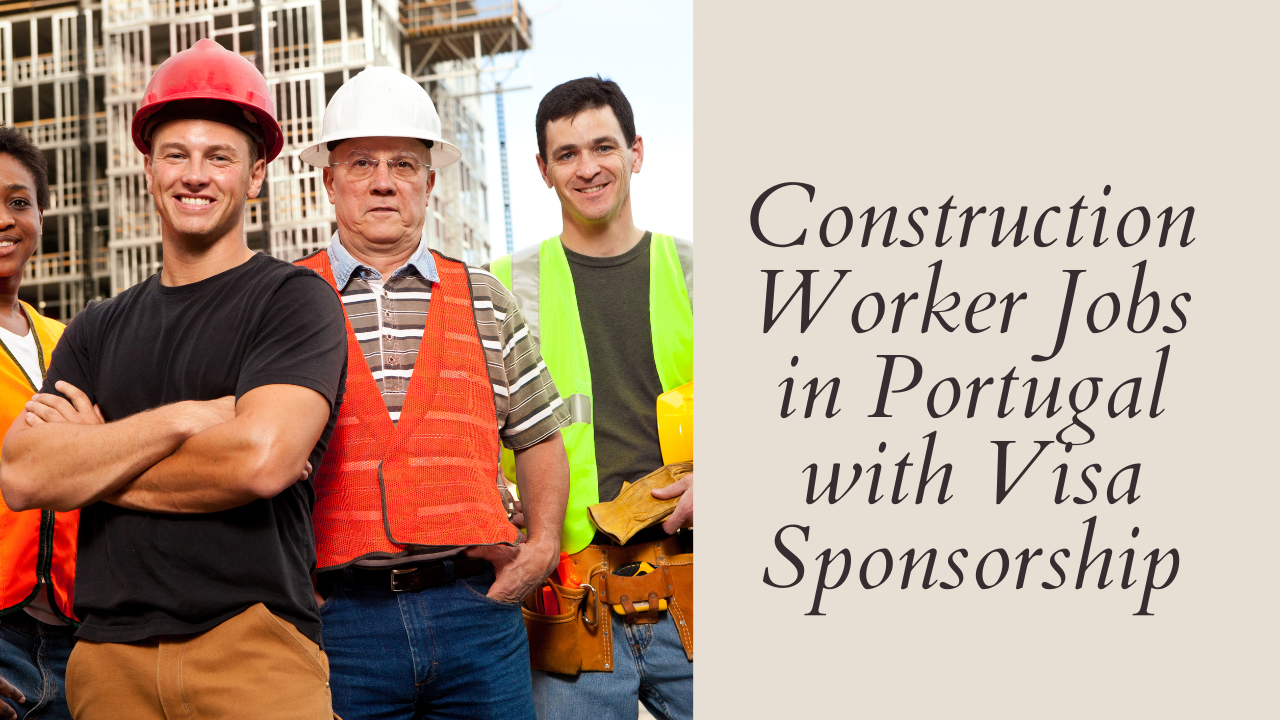 Construction Worker Jobs in Portugal with Visa Sponsorship