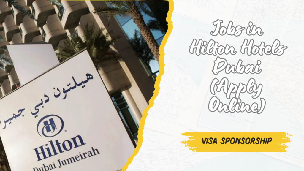 Jobs in Hilton Hotels Dubai with Visa Sponsorship
