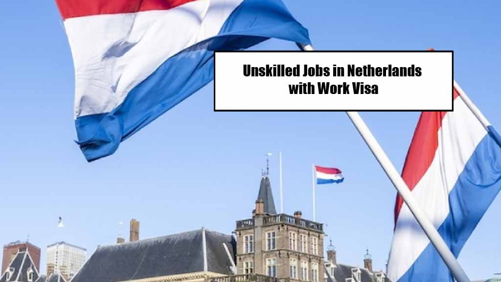 Unskilled Jobs in Netherlands with Work Visa