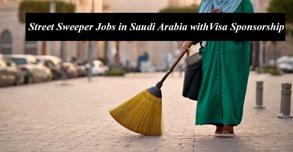 Street Sweeper Jobs in Saudi Arabia with Free Visa Sponsorship