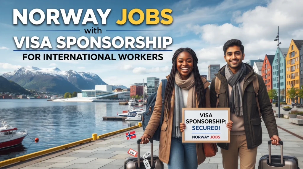 Norway Jobs With Visa Sponsorship for International Workers